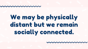 physically distant socially connected